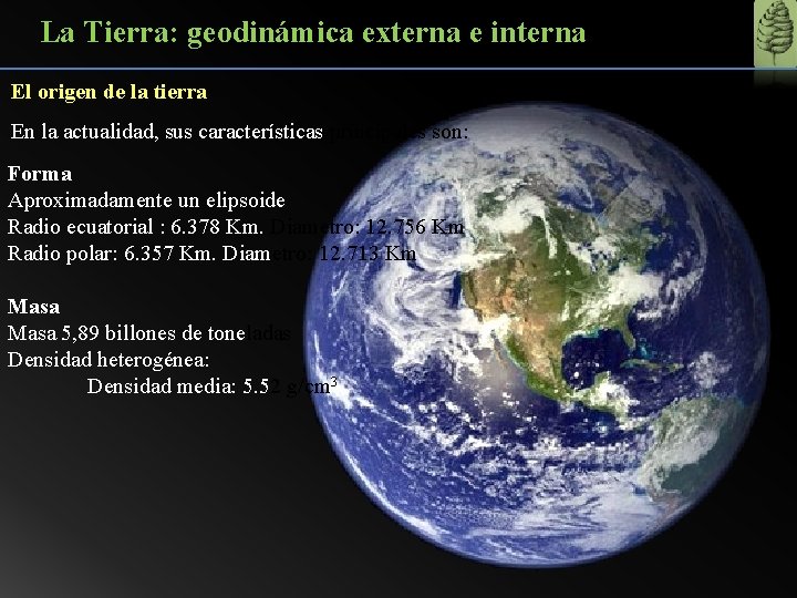 La Tierra: geodinámica externa e interna El origen de la tierra En la actualidad,