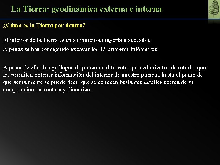 La Tierra: geodinámica externa e interna ¿Cómo es la Tierra por dentro? El interior