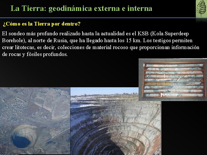 La Tierra: geodinámica externa e interna ¿Cómo es la Tierra por dentro? El sondeo