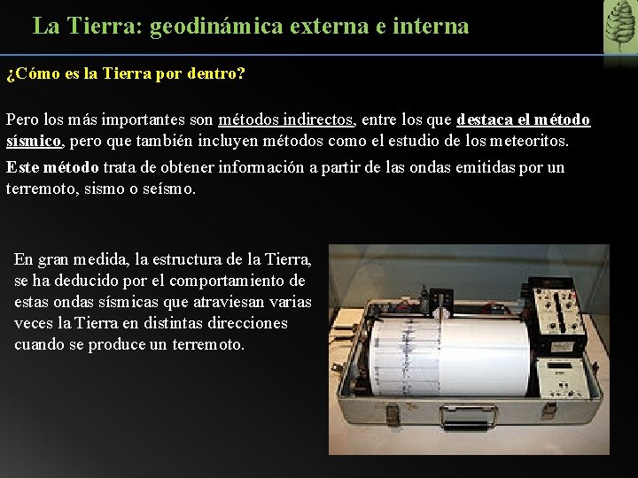 La Tierra: geodinámica externa e interna ¿Cómo es la Tierra por dentro? Pero los