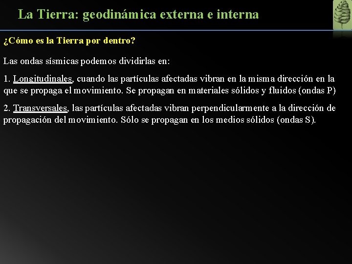 La Tierra: geodinámica externa e interna ¿Cómo es la Tierra por dentro? Las ondas