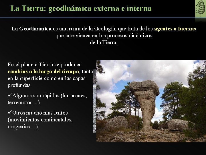 La Tierra: geodinámica externa e interna La Geodinámica es una rama de la Geología,