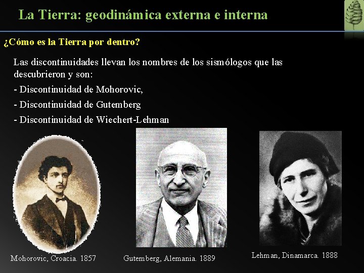 La Tierra: geodinámica externa e interna ¿Cómo es la Tierra por dentro? Las discontinuidades