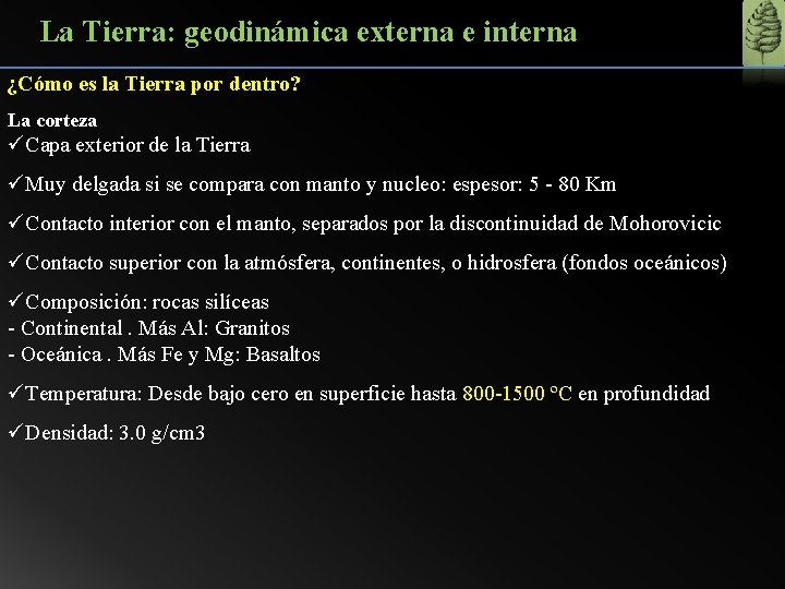 La Tierra: geodinámica externa e interna ¿Cómo es la Tierra por dentro? La corteza