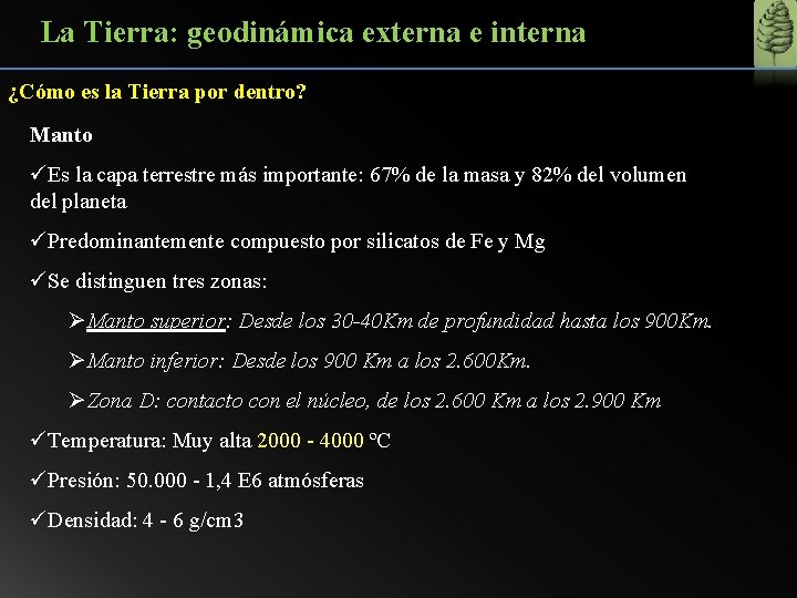 La Tierra: geodinámica externa e interna ¿Cómo es la Tierra por dentro? Manto üEs