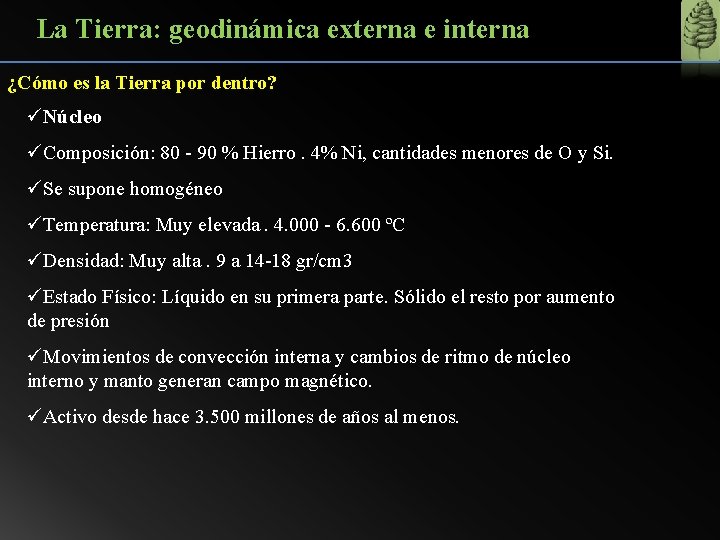 La Tierra: geodinámica externa e interna ¿Cómo es la Tierra por dentro? üNúcleo üComposición: