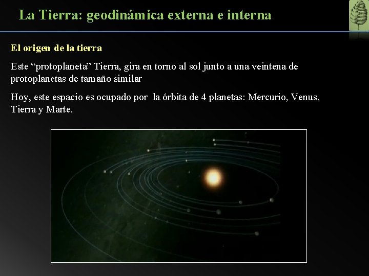 La Tierra: geodinámica externa e interna El origen de la tierra Este “protoplaneta” Tierra,