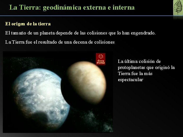 La Tierra: geodinámica externa e interna El origen de la tierra El tamaño de