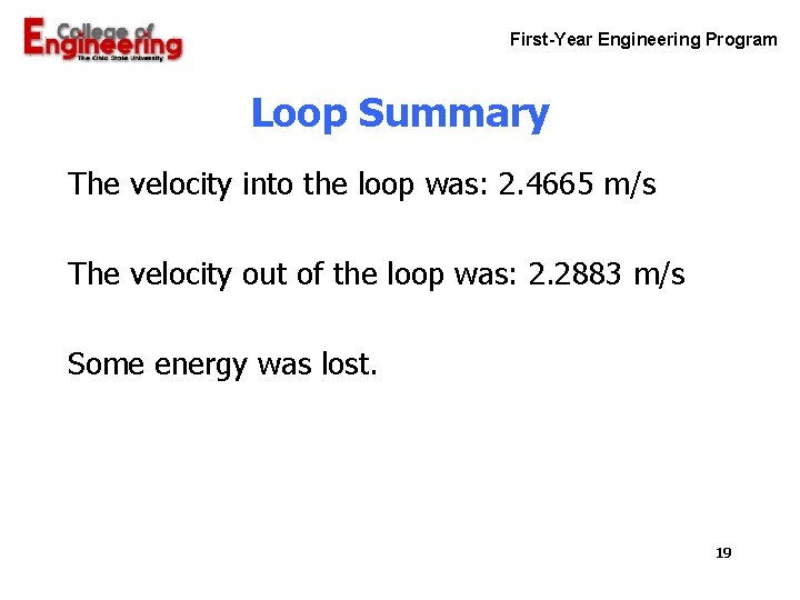 First-Year Engineering Program Loop Summary The velocity into the loop was: 2. 4665 m/s First-Year Engineering Program Loop Summary The velocity into the loop was: 2. 4665 m/s