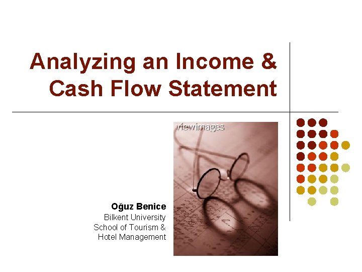 Analyzing an Income & Cash Flow Statement Oğuz Benice Bilkent University School of Tourism