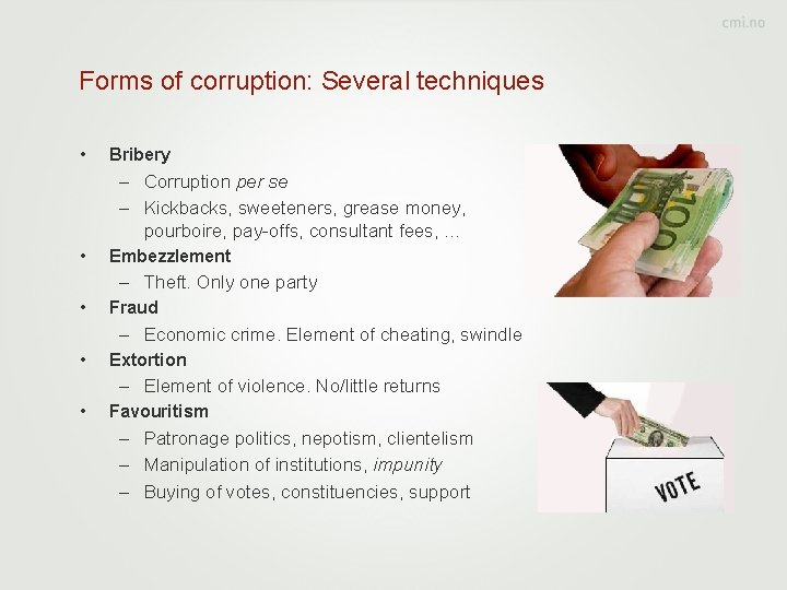 Forms of corruption: Several techniques • Bribery – Corruption per se – Kickbacks, sweeteners,