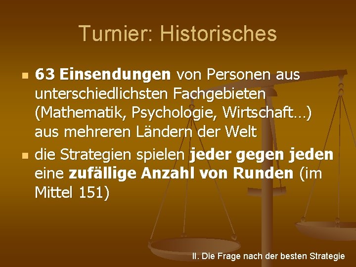 Turnier: Historisches n n 63 Einsendungen von Personen aus unterschiedlichsten Fachgebieten (Mathematik, Psychologie, Wirtschaft…)