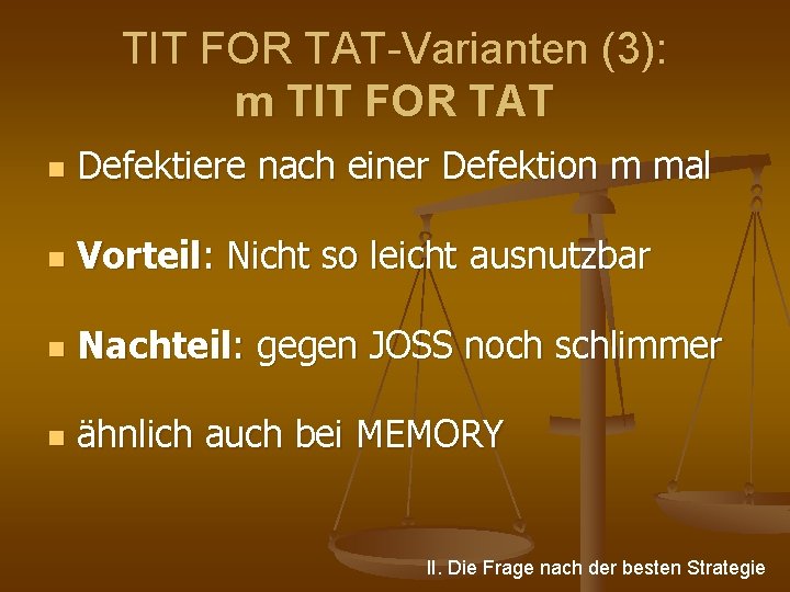 TIT FOR TAT Varianten (3): m TIT FOR TAT n Defektiere nach einer Defektion