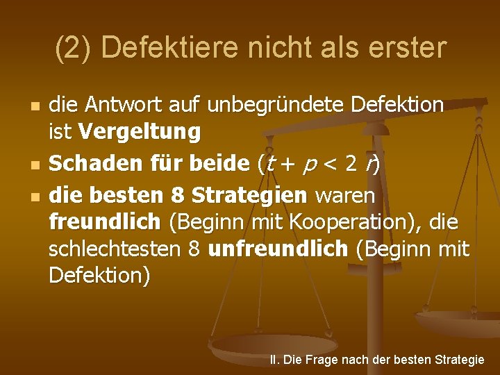 (2) Defektiere nicht als erster n n n die Antwort auf unbegründete Defektion ist
