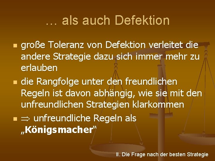 … als auch Defektion n große Toleranz von Defektion verleitet die andere Strategie dazu