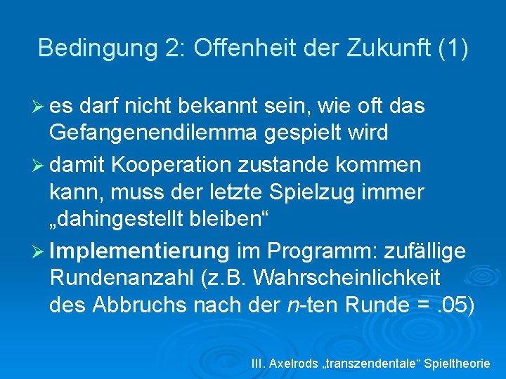 Bedingung 2: Offenheit der Zukunft (1) Ø es darf nicht bekannt sein, wie oft