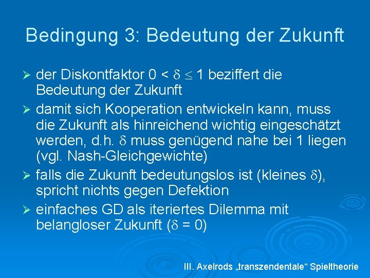 Bedingung 3: Bedeutung der Zukunft der Diskontfaktor 0 < 1 beziffert die Bedeutung der