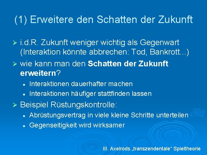 (1) Erweitere den Schatten der Zukunft i. d. R. Zukunft weniger wichtig als Gegenwart