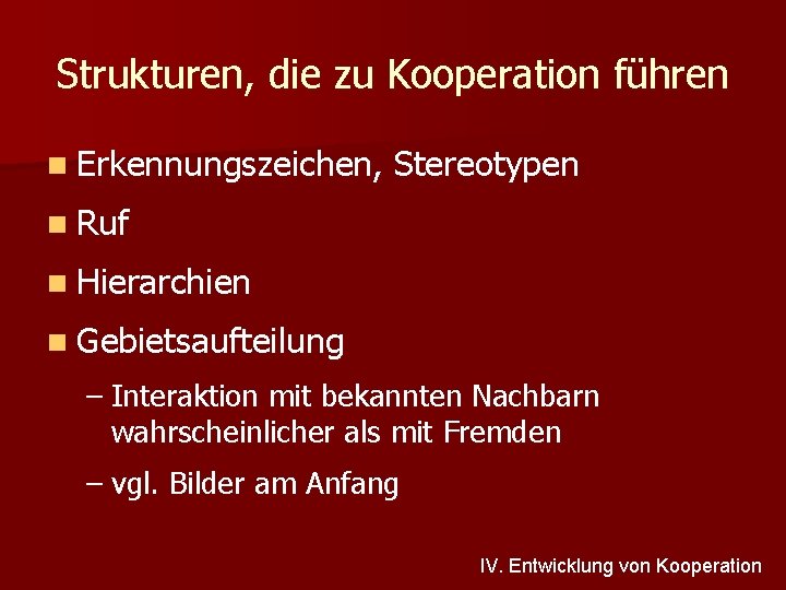 Strukturen, die zu Kooperation führen n Erkennungszeichen, Stereotypen n Ruf n Hierarchien n Gebietsaufteilung