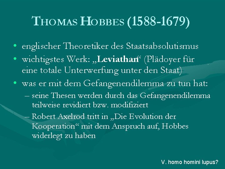 THOMAS HOBBES (1588 -1679) • englischer Theoretiker des Staatsabsolutismus • wichtigstes Werk: „Leviathan“ (Plädoyer