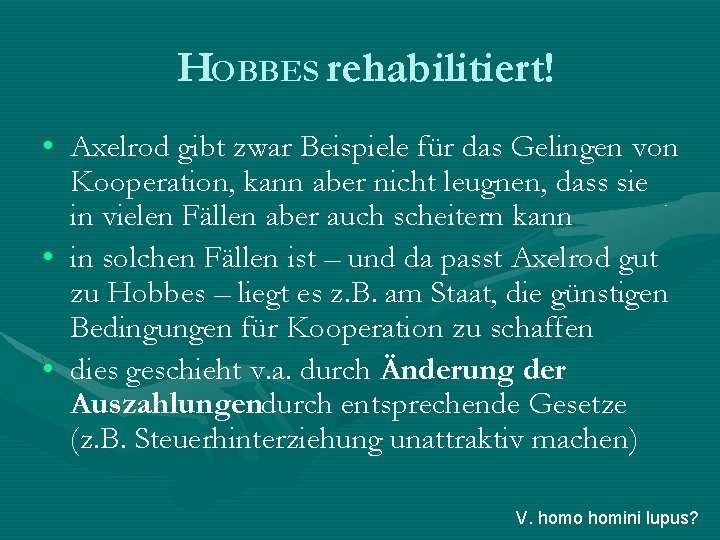 HOBBES rehabilitiert! • Axelrod gibt zwar Beispiele für das Gelingen von Kooperation, kann aber