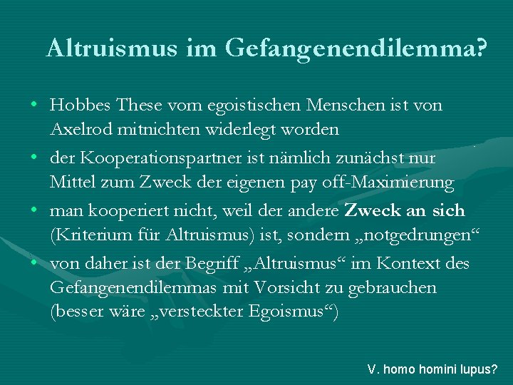 Altruismus im Gefangenendilemma? • Hobbes These vom egoistischen Menschen ist von Axelrod mitnichten widerlegt