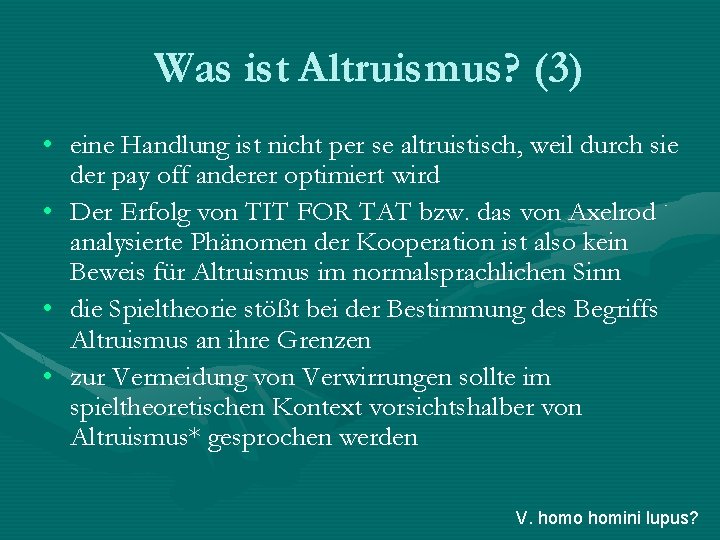 Was ist Altruismus? (3) • eine Handlung ist nicht per se altruistisch, weil durch