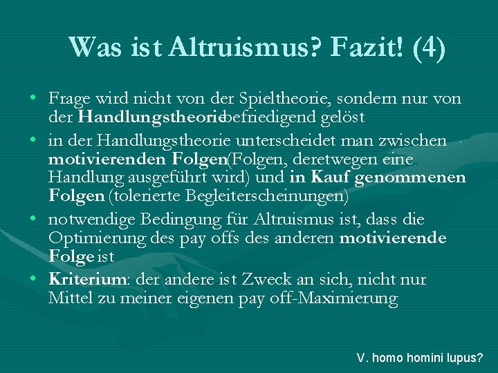 Was ist Altruismus? Fazit! (4) • Frage wird nicht von der Spieltheorie, sondern nur