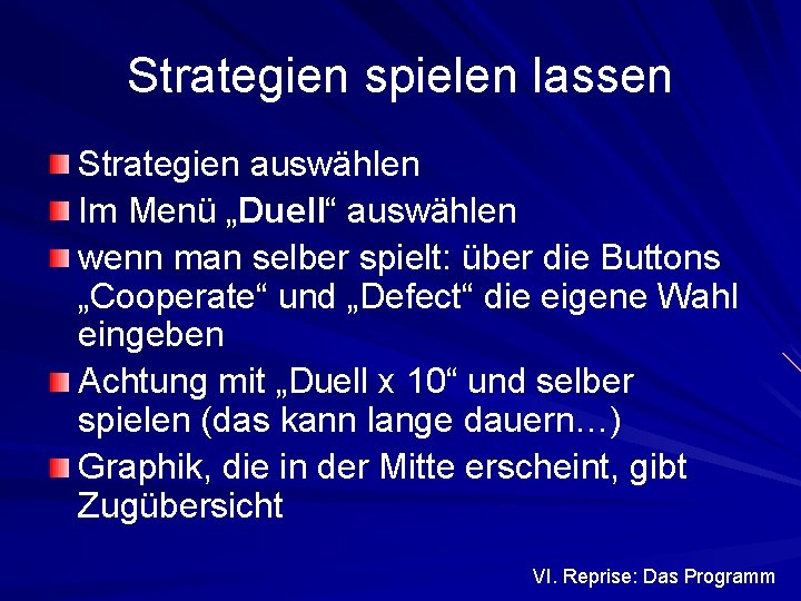 Strategien spielen lassen Strategien auswählen Im Menü „Duell“ auswählen wenn man selber spielt: über