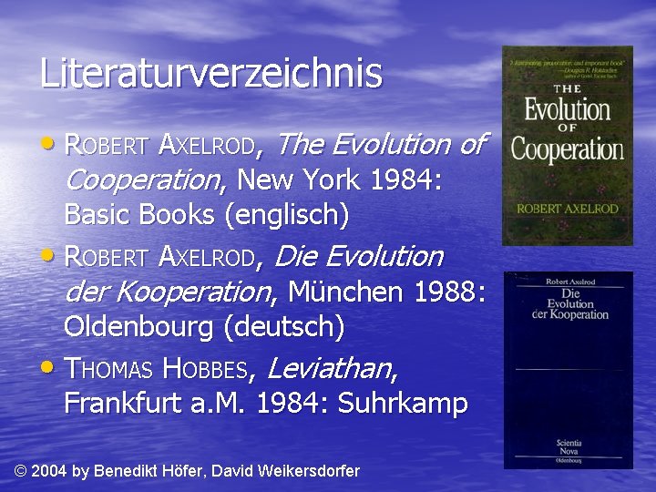 Literaturverzeichnis • ROBERT AXELROD, The Evolution of Cooperation, New York 1984: Basic Books (englisch)