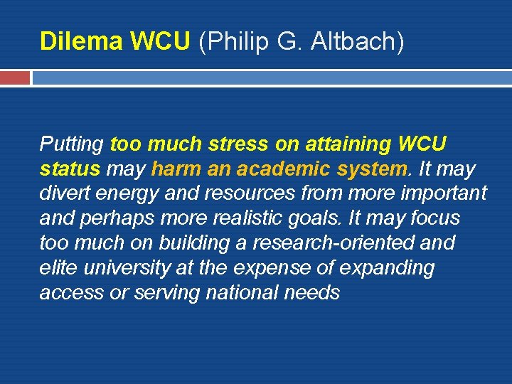 Dilema WCU (Philip G. Altbach) Putting too much stress on attaining WCU status may