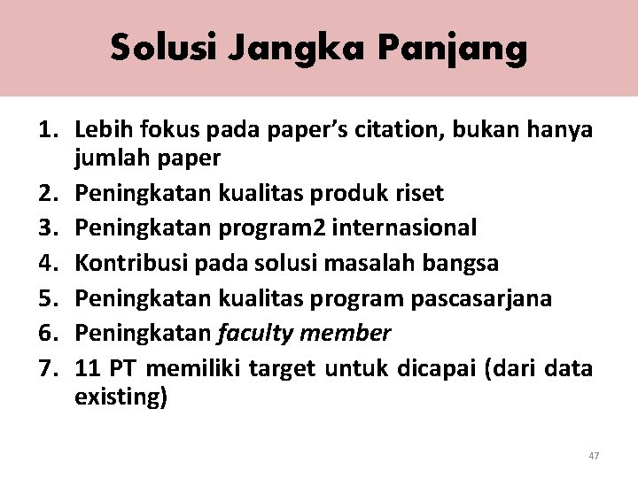 Solusi Jangka Panjang 1. Lebih fokus pada paper’s citation, bukan hanya jumlah paper 2.
