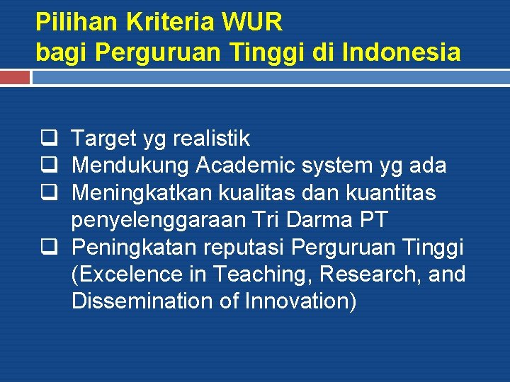 Pilihan Kriteria WUR bagi Perguruan Tinggi di Indonesia q Target yg realistik q Mendukung