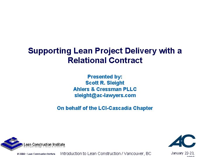 Supporting Lean Project Delivery with a Relational Contract Presented by: Scott R. Sleight Ahlers Supporting Lean Project Delivery with a Relational Contract Presented by: Scott R. Sleight Ahlers