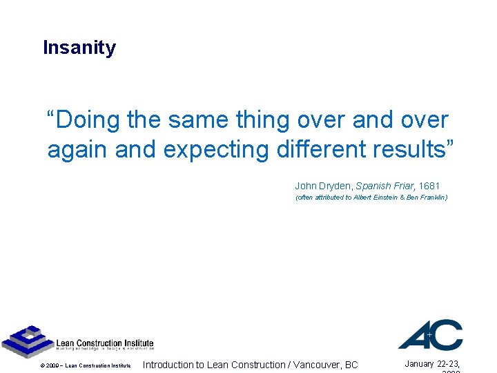 Insanity “Doing the same thing over and over again and expecting different results” John Insanity “Doing the same thing over and over again and expecting different results” John