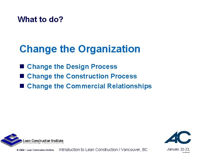 What to do? Change the Organization n Change the Design Process n Change the What to do? Change the Organization n Change the Design Process n Change the