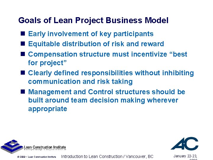 Goals of Lean Project Business Model n Early involvement of key participants n Equitable Goals of Lean Project Business Model n Early involvement of key participants n Equitable