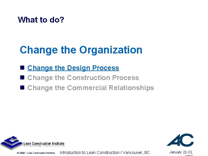 What to do? Change the Organization n Change the Design Process n Change the What to do? Change the Organization n Change the Design Process n Change the