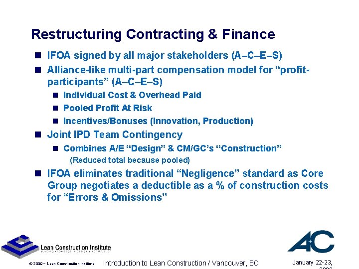 Restructuring Contracting & Finance n IFOA signed by all major stakeholders (A–C–E–S) n Alliance-like Restructuring Contracting & Finance n IFOA signed by all major stakeholders (A–C–E–S) n Alliance-like