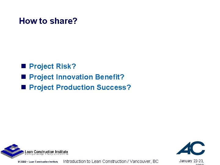 How to share? n Project Risk? n Project Innovation Benefit? n Project Production Success? How to share? n Project Risk? n Project Innovation Benefit? n Project Production Success?