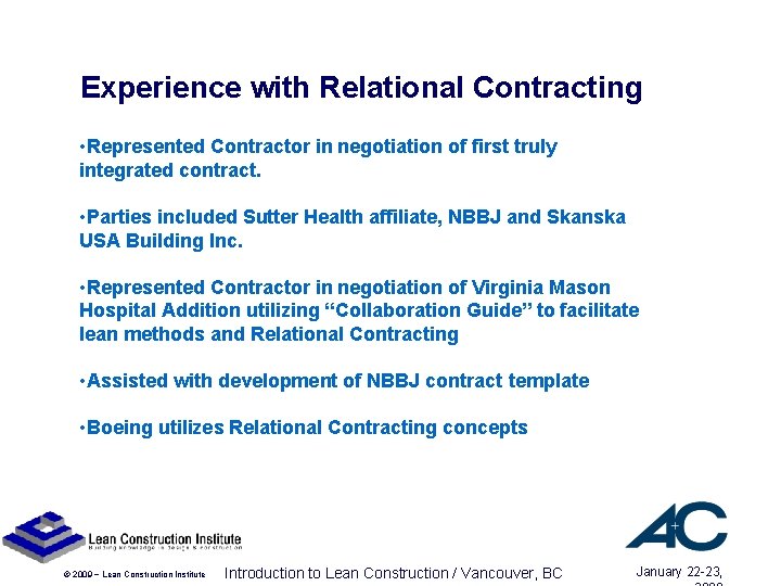 Experience with Relational Contracting • Represented Contractor in negotiation of first truly integrated contract. Experience with Relational Contracting • Represented Contractor in negotiation of first truly integrated contract.