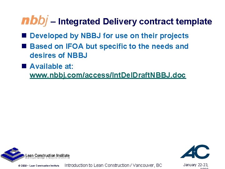 – Integrated Delivery contract template n Developed by NBBJ for use on their projects – Integrated Delivery contract template n Developed by NBBJ for use on their projects