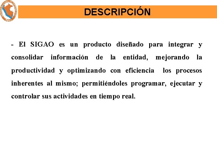 DESCRIPCIÓN - El SIGAO es un producto diseñado para integrar y consolidar información de