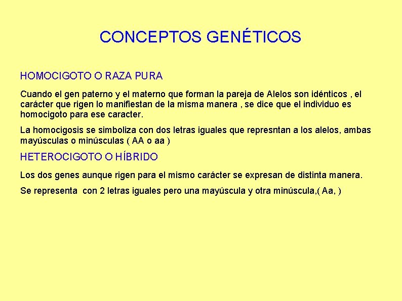 CONCEPTOS GENÉTICOS HOMOCIGOTO O RAZA PURA Cuando el gen paterno y el materno que