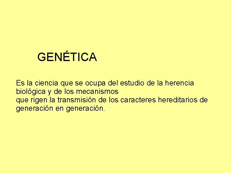 GENÉTICA Es la ciencia que se ocupa del estudio de la herencia biológica y