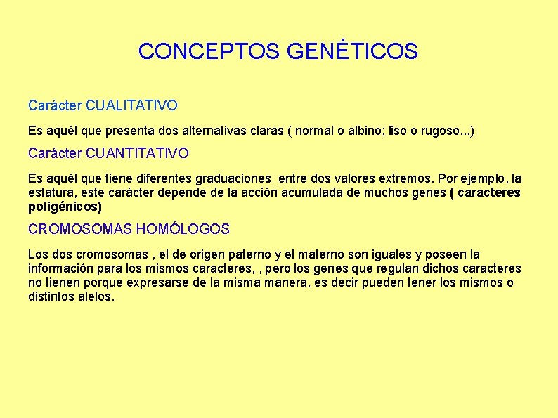 CONCEPTOS GENÉTICOS Carácter CUALITATIVO Es aquél que presenta dos alternativas claras ( normal o