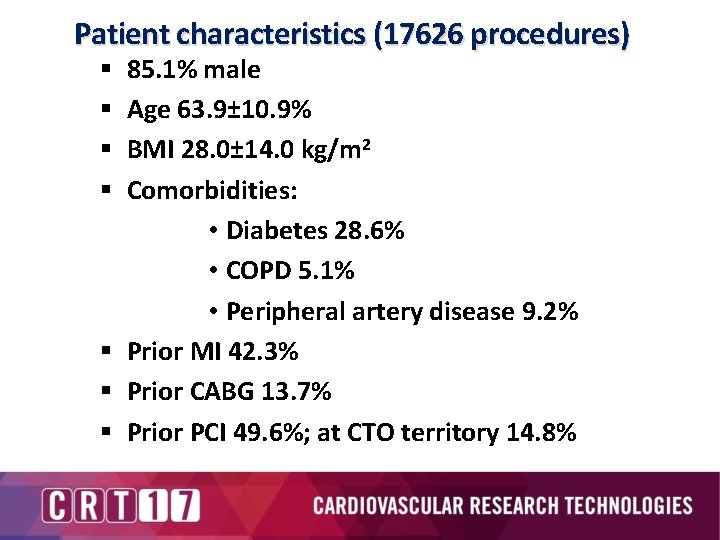 Patient characteristics (17626 procedures) 85. 1% male Age 63. 9± 10. 9% BMI 28.