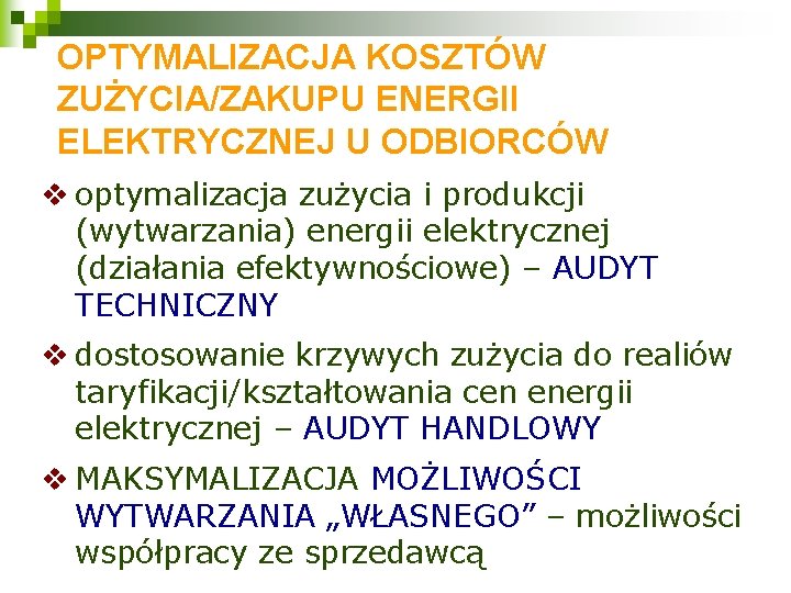 OPTYMALIZACJA KOSZTÓW ZUŻYCIA/ZAKUPU ENERGII ELEKTRYCZNEJ U ODBIORCÓW v optymalizacja zużycia i produkcji (wytwarzania) energii