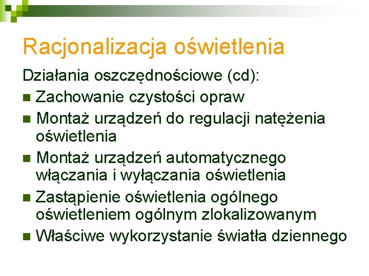 Racjonalizacja oświetlenia Działania oszczędnościowe (cd): n Zachowanie czystości opraw n Montaż urządzeń do regulacji