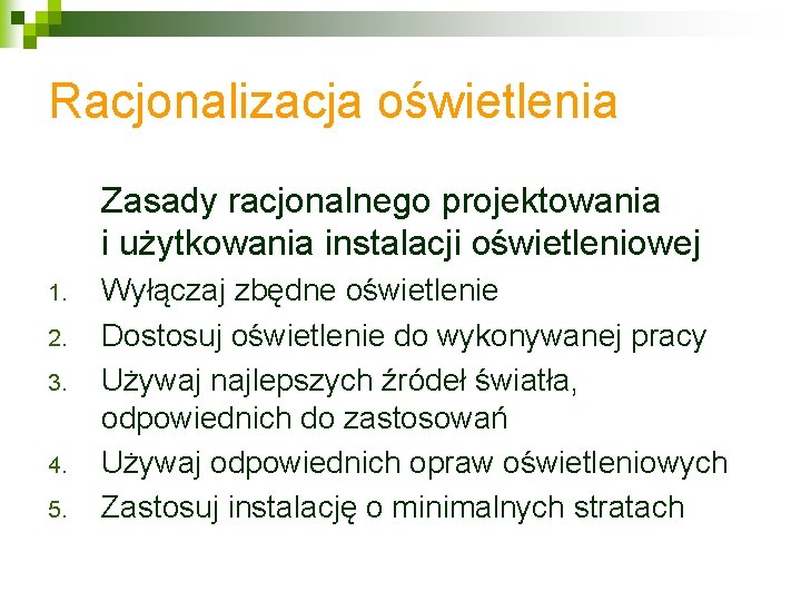 Racjonalizacja oświetlenia Zasady racjonalnego projektowania i użytkowania instalacji oświetleniowej 1. 2. 3. 4. 5.